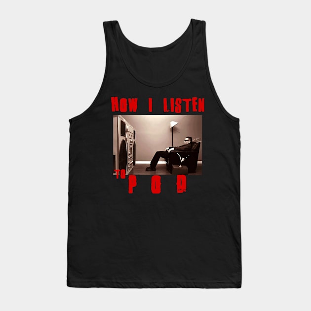 pod how i listen Tank Top by debaleng